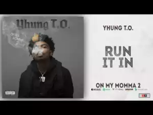 Yhung T.O. - Run It In